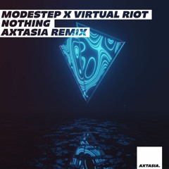Modestep & Virtual Riot - Nothing (Axtasia Remix)