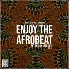Enjoy The Afrobeat vol.1  by Joss Dee | Afro Dancehall | Naija | Afro Pop |