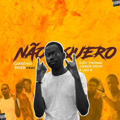 Carsénio Pires - Não Quero (Ft. Júnior Steny, Leo G & Djey Thomas)