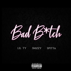 Bad B*tch - Snizzy feat. Lil Ty & Spitta