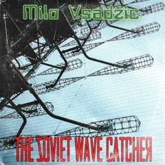 Milo Vsadzic - The Soviet Wave Catcher