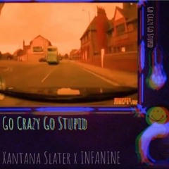 GO CRAZY GO STUPID ft INFANINE