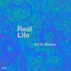 Real Life ft. Dabley