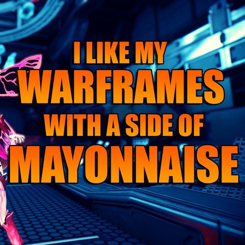 KnightmareFrame - I Like My Warframes With A Side Of MAYONNAISE