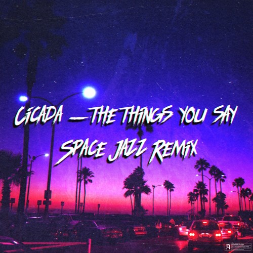 Cicada-the things you say (Space Jazz Remix)