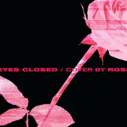 Stream Eyes Closed - BLACKPINK Rosé cover - remix by EmAyX | Listen online  for free on SoundCloud