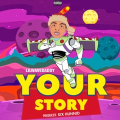 “Your Story” (LIL BITCH PT. 2) Prod. SIX HUNNID