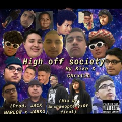 High Off Society (Prod. Jack Marlow X Jarko)(Mix by ArchaeopteryxOffical)By Kike X Chrxtic