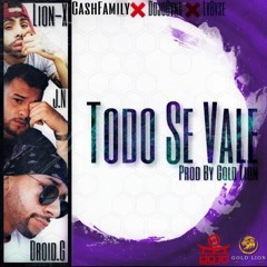 Todo Se Vale (Prod By Gold Lion & Cash Family)