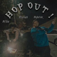Hop Out Ft. BigBoiFredo x 47 GiNO