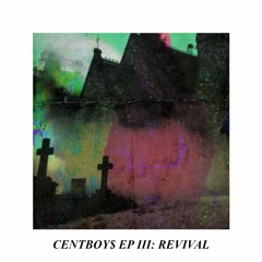 CENTBOY$ EP III: REVIVAL [FULL STREAM]