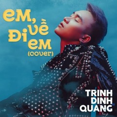 Em, Về Đi Em - Trịnh Đình Quang (ST: Đạt G)