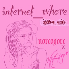 internet whore prod. norcogore NIGHTCORE REMIX