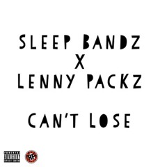 Sleep Bandz x Lenny Packz - Can't Lose