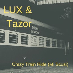 Lux & Tazor - Crazy Train Ride (Mi Scusi)