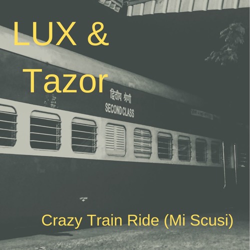 Lux & Tazor - Crazy Train Ride (Mi Scusi)
