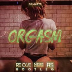 DJ Matys - Orgasm (Re Cue & NoizBasses X Robert S Bootleg