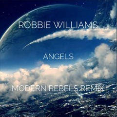 Robbie Williams - Angels (Modern Rebels Remix)