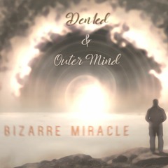 Den1ed & Outer Mind - Bizarre Miracle [FREE RELEASE]