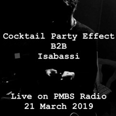 Cocktail Party Effect :B2B Isabassi - PMBS Radio 21st March 2019
