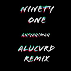 NINETY ONE - AH YAH MAH (ALUCVRD REMIX)