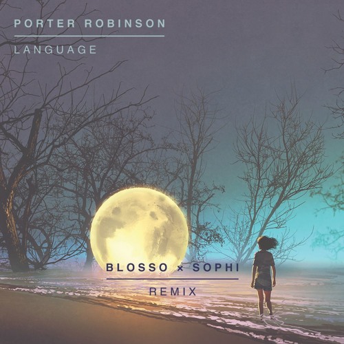 Porter Robinson - Language (BLOSSO × SOPHI Remix)
