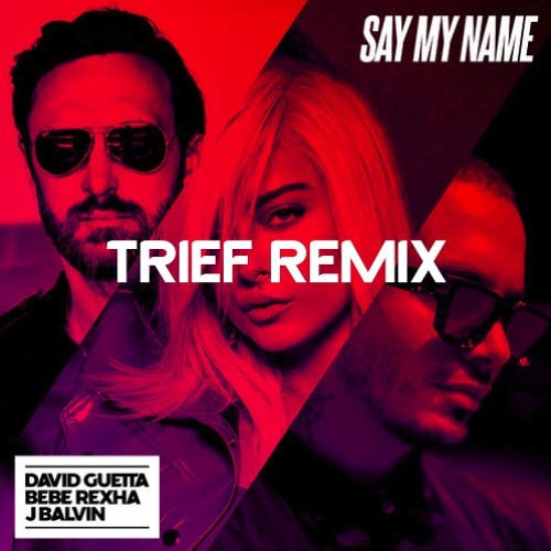 David Guetta- Say My Name(feat. Bebe Rexha & J. Balvin(TRIEF Remix