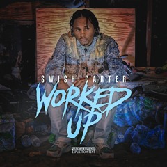Swish Carter- Worked Up