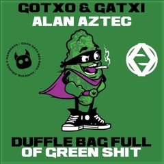 Gotxo & Gatxi & Alan Aztec - Duffle Bag Full Of Green Shit [Radio Edit]