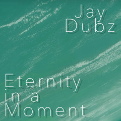 Jay Dubz - Eternity in a Moment (Free Download)