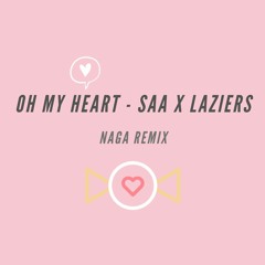 OH MY HEART (#ÔITIMTUI) - Saa X Laziers (Naga Remix)