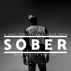 G-Eazy ft. Charlie Puth-Sober (Rick Sawyer bootleg)
