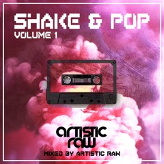Artistic Raw - Shake & Pop Mixtape Volume 1