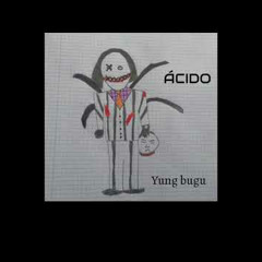 Yung bugu - ACIDO 2