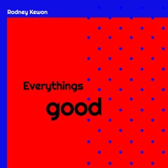 Everything's Good