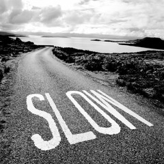 SLOW DOWN