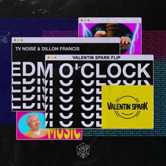 Dillon Francis & TV Noise - EDM O' CLOCK (Valentin Spark Flip) [FREE DOWNLOAD]