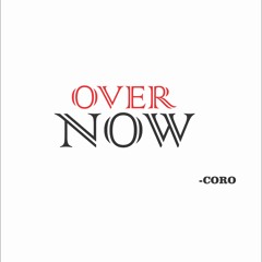 Over Now -CORO Prod. By Kendox