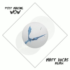 Post Malone - Wow (Matt Lucas Remix)