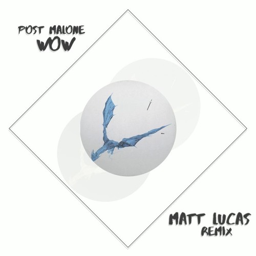 Post Malone - Wow (Matt Lucas Remix)