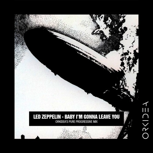 etage Ray indenlandske Stream Led Zeppelin - Baby I'm Gonna Leave You (Orkidea Pure Progressive  Remix) by Orkidea | Listen online for free on SoundCloud