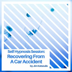 Self Hypnosis Session: Recovering From A Car Accident