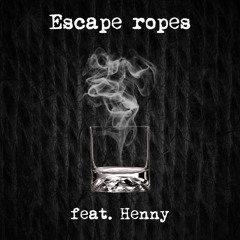 Escape Ropes ft. Henny