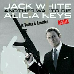 Jack White x Alicia Keys ft. Vortex x Anomlee (Another way to die)