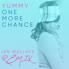 One More Chance (Ian Wallace Remix)- Yummy