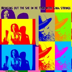 Bringing out the She in He.  FREE DOWNLOAD.  TDSB with Gina Strings