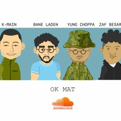 OK Mat feat Bane Laden, Yung Choppa, Zaf Besar