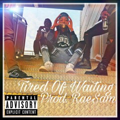 Tired Of Waiting (Prod. RaeSam)
