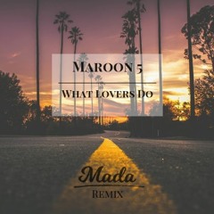 Maroon 5 - What Lovers Do (Mada Remix)