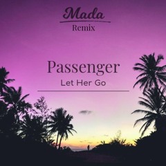 Passenger - Let Her Go (Mada Remix)